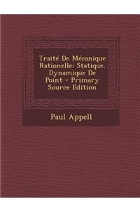 Traite de Mecanique Rationelle: Statique. Dynamique de Point - Primary Source Edition