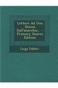 Lettere Ad Una Donna Sull'anarchia... - Primary Source Edition