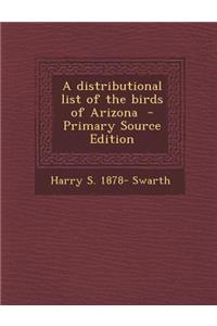 A Distributional List of the Birds of Arizona - Primary Source Edition