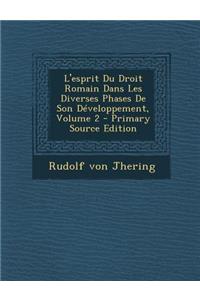 L'Esprit Du Droit Romain Dans Les Diverses Phases de Son Developpement, Volume 2