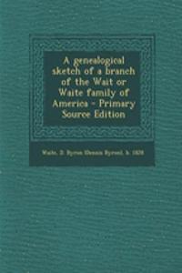 A Genealogical Sketch of a Branch of the Wait or Waite Family of America