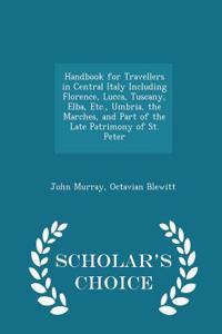 Handbook for Travellers in Central Italy Including Florence, Lucca, Tuscany, Elba, Etc., Umbria, the Marches, and Part of the Late Patrimony of St. Peter - Scholar's Choice Edition