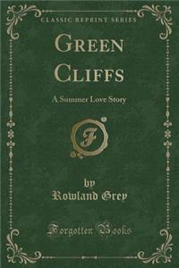 Green Cliffs: A Summer Love Story (Classic Reprint)
