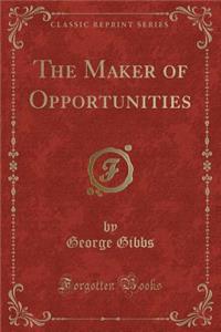 The Maker of Opportunities (Classic Reprint)