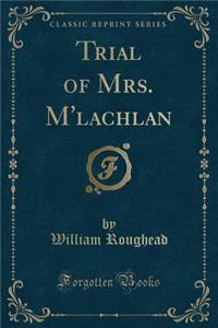 Trial of Mrs. M'Lachlan (Classic Reprint)