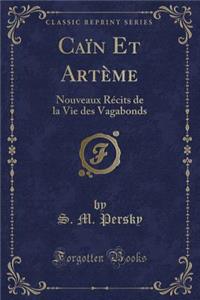 CaÃ¯n Et ArtÃ¨me: Nouveaux RÃ©cits de la Vie Des Vagabonds (Classic Reprint)