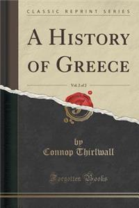 A History of Greece, Vol. 2 of 2 (Classic Reprint)