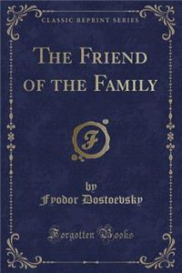 The Friend of the Family (Classic Reprint)