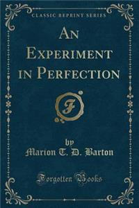 An Experiment in Perfection (Classic Reprint)