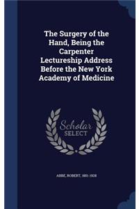 Surgery of the Hand, Being the Carpenter Lectureship Address Before the New York Academy of Medicine