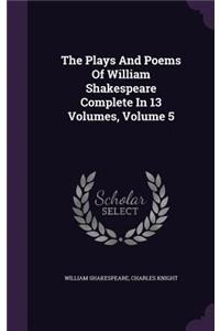 Plays And Poems Of William Shakespeare Complete In 13 Volumes, Volume 5