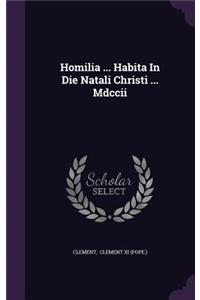 Homilia ... Habita In Die Natali Christi ... Mdccii