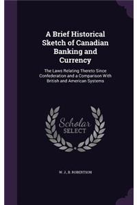 A Brief Historical Sketch of Canadian Banking and Currency