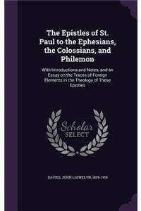 The Epistles of St. Paul to the Ephesians, the Colossians, and Philemon