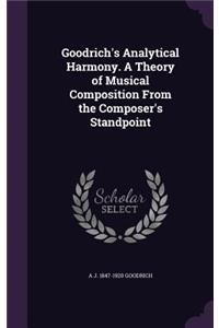 Goodrich's Analytical Harmony. A Theory of Musical Composition From the Composer's Standpoint