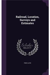 Railroad, Location, Surveys and Estimates