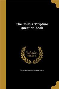 The Child's Scripture Question-book