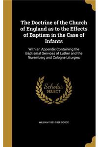 The Doctrine of the Church of England as to the Effects of Baptism in the Case of Infants