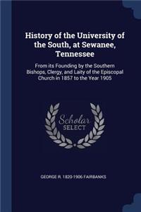 History of the University of the South, at Sewanee, Tennessee: From its Founding by the Southern Bishops, Clergy, and Laity of the Episcopal Church in 1857 to the Year 1905