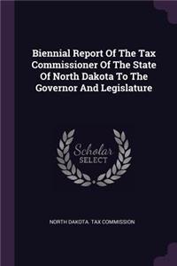 Biennial Report of the Tax Commissioner of the State of North Dakota to the Governor and Legislature