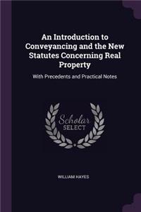 Introduction to Conveyancing and the New Statutes Concerning Real Property