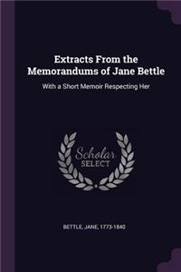 Extracts from the Memorandums of Jane Bettle