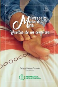 Mujeres de los Montes de María. Huellas de un conflicto armado