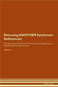 Reversing ANOTHER Syndrome: Deficiencies The Raw Vegan Plant-Based Detoxification & Regeneration Workbook for Healing Patients. Volume 4