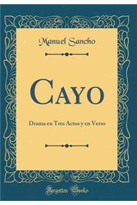 Cayo: Drama En Tres Actos Y En Verso (Classic Reprint)