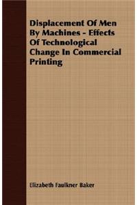 Displacement Of Men By Machines - Effects Of Technological Change In Commercial Printing