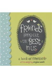 Friends Bring Out the Best in Us