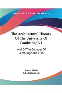 The Architectural History Of The University Of Cambridge V1