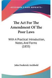 The Act For The Amendment Of The Poor Laws