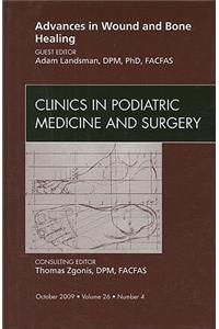 Advances in Wound and Bone Healing, An Issue of Clinics in Podiatric Medicine and Surgery