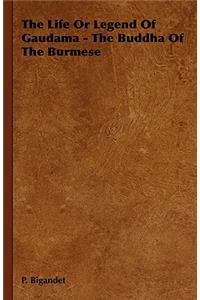 Life or Legend of Gaudama - The Buddha of the Burmese