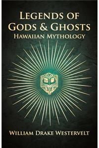 Legends Of Gods And Ghosts - (Hawaiian Mythology) - Collected And Translated From The Hawaiian