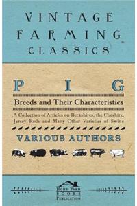 Pig Breeds and Their Characteristics - A Collection of Articles on Berkshires, the Cheshire, Jersey Reds and Many Other Varieties of Swine
