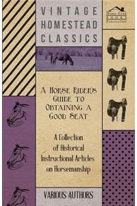 Horse Rider's Guide to Obtaining a Good Seat - A Collection of Historical Instructional Articles on Horsemanship