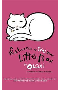 The World Is Still Your Litter Box