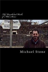 Uncollected Works of Mike Stone