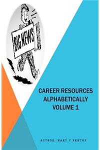 Career Resources Alphabetically Volume 1