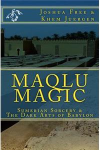 Maqlu Magic: Sumerian Sorcery & the Dark Arts of Babylon