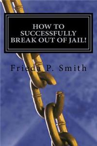 How To Successfully Break Out of Jail!