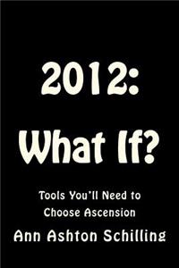 2012: What If?: Tools You'll Need to Choose Ascension