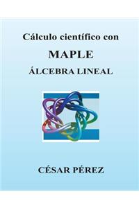 Calculo Cientifico Con Maple. Algebra Lineal