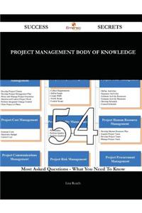 Project Management Body of Knowledge 54 Success Secrets - 54 Most Asked Questions on Project Management Body of Knowledge - What You Need to Know