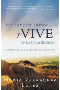 No Tengas Temor y Vive Lo Extraordinario!