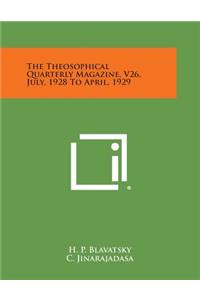 Theosophical Quarterly Magazine, V26, July, 1928 to April, 1929