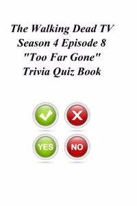 The Walking Dead TV Season 4 Episode 8 "Too Far Gone" Trivia Quiz Book