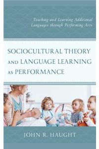 Sociocultural Theory and Language Learning as Performance